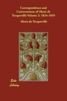 Correspondence and Conversations of Alexis De Tocqueville Volume 2