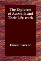 The Explorers of Australia and Their Life-work