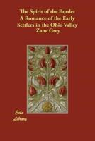 The Spirit of the Border A Romance of the Early Settlers in the Ohio Valley