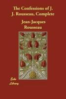 The Confessions of J. J. Rousseau, Complete