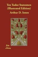 Ten Tudor Statesmen (Illustrated Edition)