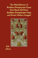 The Mahabharata of Krishna-Dwaipayana Vyasa First Book Adi Parva