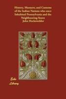 History, Manners, and Customs of the Indian Nations Who Once Inhabited Pennsylvania and the Neighbouring States