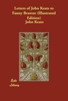 Letters of John Keats to Fanny Brawne (Illustrated Edition)