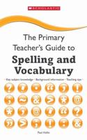 The Primary Teacher's Guide to Spelling and Vocabulary