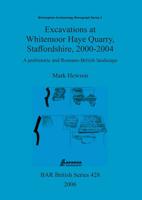 Excavations at Whitemoor Haye Quarry, Staffordshire, 2000-2004