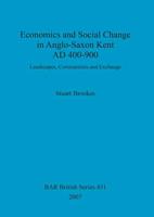 Economics and Social Change in Anglo-Saxon Kent, AD 400-900