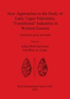 New Approaches to the Study of Early Upper Paleolithic 'Transitional' Industries in Western Eurasia