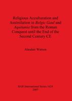 Religious Acculturation and Assimilation in Belgic Gaul and Aquitania from the Roman Conquest Until the End of the Second Century CE