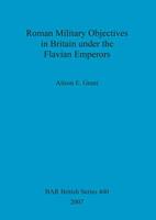 Roman Military Objectives in Britain Under the Flavian Emperors