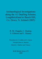 Archaeological Investigations Along the A1 Dualling Scheme, Loughbrickland to Beech Hill, Co. Down, N. Ireland (2005)
