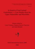 In Search of Total Animal Exploitation - Case Studies from the Upper Palaeolithic and Mesolithic