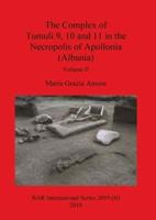 The Complex of Tumuli 9 10 and 11 in the Necropolis of Apollonia (Albania), Volume II