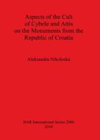 Aspects of the Cult of Cybele and Attis on the Monuments from the Republic of Croatia