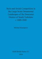 Style and Social Competition in the Large Scale Ornamental Landscapes of the Doncaster District of South Yorkshire, C. 1680-1840