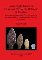 Arqueología Durante La Transición Pleistoceno-Holoceno En Uruguay