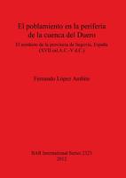 El poblamiento en la periferia de la cuenca del Duero: El nordeste de la provincia de Segovia España (XVII cal.A.C.-V d.C.)