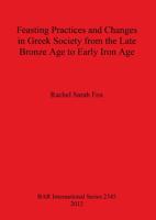 Feasting Practices and Changes in Greek Society from the Late Bronze Age to Early Iron Age