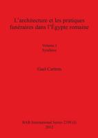 L'architecture et les pratiques funéraires dans l'Égypte romaine: Volume I Synthèse