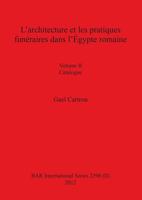 L'architecture et les pratiques funéraires dans l'Égypte romaine: Volume II Catalogue