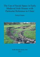 The Use of Social Space in Early Medieval Irish Houses With Particular Reference to Ulster