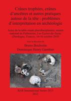 Crânes Trophées, Crânes D'ancêtres Et Autres Pratiques Autour De La Tête: Problèmes D'interprétation En Archéologie