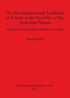 The Development and Traditions of Pottery in the Neolithic of the Anatolian Plateau