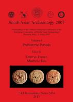 South Asian Archaeology 2007: Volume I - Prehistoric Periods