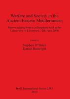 Warfare and Society in the Ancient Eastern Mediterranean: Papers arising from a colloquium held at the University of Liverpool 13th June 2008