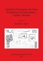 Artefactos Domésticos De Casas Posclásicas En Cuexcomate Y Capilco, Morelos