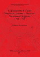 La Piazzaforte Di Casale Monferrato Durante La Guerra Di Successione Spagnola 1701 - 1706