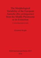 The Morphological Variability of the European Aurochs (Bos Primigenius) from the Middle Pleistocene to Its Extinction
