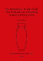 The Technology of Large-Scale Zinc Production in Chongqing in Ming and Qing China