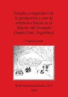 Estudio Comparativo De La Producción Y Uso De Artefactos Líticos En El Macizo Del Deseado (Santa Cruz, Argentina)