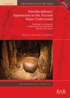 Interdisciplinary Approaches to the Ancient Maya Underworld