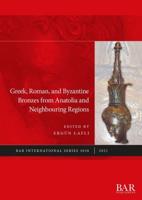 Greek, Roman, and Byzantine Bronzes from Anatolia and Neighbouring Regions