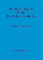 Bacchus in Roman Britain, Volume I