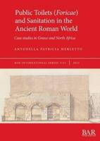 Public Toilets (Foricae) and Sanitation in the Ancient Roman World