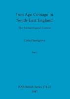 Iron Age Coinage in South-East England, Part i: The Archaeological Context