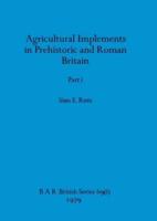 Agricultural Implements in Prehistoric and Roman Britain, Part I