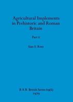 Agricultural Implements in Prehistoric and Roman Britain, Part Ii