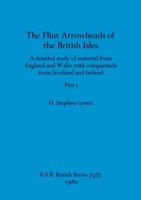 The Flint Arrowheads of the British Isles, Part I