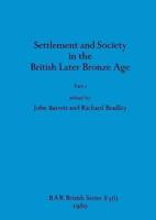 Settlement and Society in the British Later Bronze Age, Part I