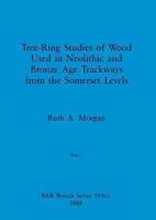 Tree-Ring Studies of Wood Used in Neolithic and Bronze Age Trackways from the Somerset Levels, Part I