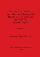 Armamento, Guerra Y Sociedad En La Necrópolis Ibérica De "El Cabecico Del Tesoro" (Murcia, España), Volumen I