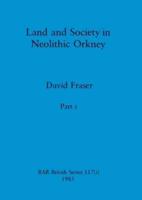 Land and Society in Neolithic Orkney, Part I