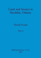 Land and Society in Neolithic Orkney, Part Ii