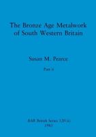 The Bronze Age Metalwork of South Western Britain, Part Ii