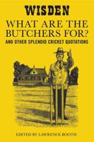 'What Are the Butchers For?' and Other Splendid Cricket Quotations