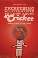 Everything You Ever Wanted to Know About Cricket (But Were Too Afraid to Ask)